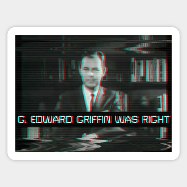 G. Edward Griffin Was Right Sticker by The Libertarian Frontier 